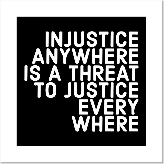 Injustice Anywhere Is A Threat To Justice Everywhere Wall Art by Red Wolf Rustics And Outfitters